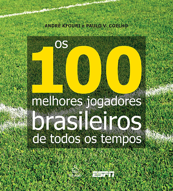 Capa do livro 100 Melhores Jogadores Brasileiros de Todos os Tempos, de Andr&eacute; Kfouri e Paulo Vin&iacute;cius Coelho