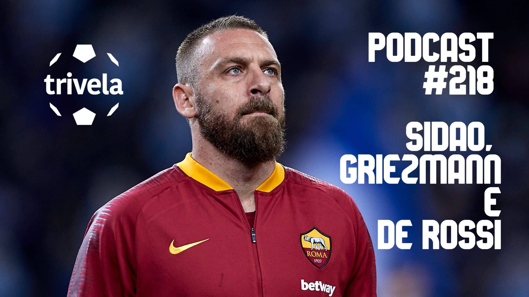 Podcast Trivela #218: Sid&atilde;o, Griezmann & De Rossi
