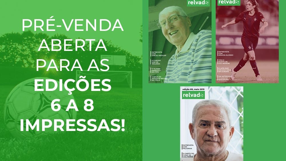 Aproveite a pr&eacute;-venda para comprar as &uacute;ltimas tr&ecirc;s edi&ccedil;&otilde;es impressas da Revista Relvado