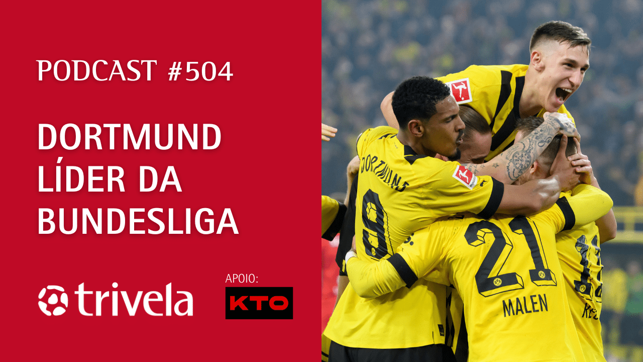 Podcast Trivela #504: Borussia Dortmund l&iacute;der da Bundesliga antes do cl&aacute;ssico