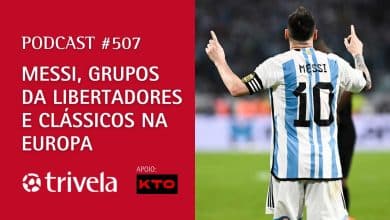 Podcast Trivela #507: Messi, grupos da Libertadores e cl&aacute;ssicos na Europa