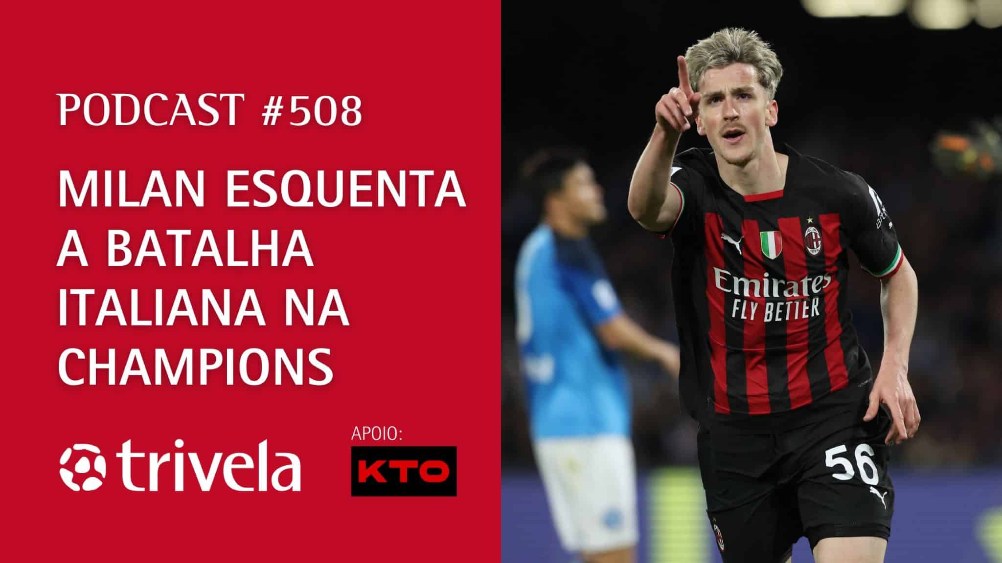 Podcast #508: Milan esquenta a batalha italiana na Champions