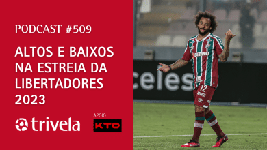 Podcast Trivela #509: Libertadores tem in&iacute;cio animado