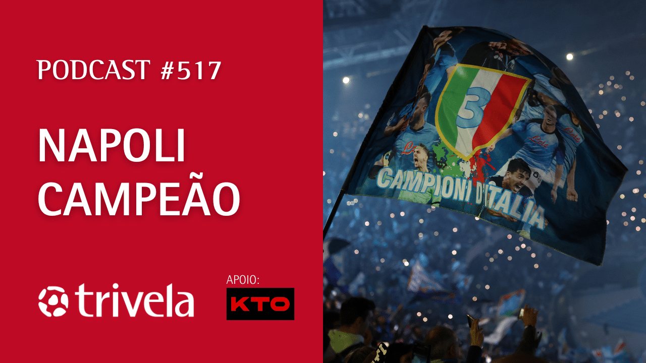 Podcast Trivela #517: Napoli campe&atilde;o italiano!