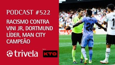 Podcast #522: Mais racismo contra Vin&iacute;cius J&uacute;nior, briga na Alemanha e Manchester City campe&atilde;o