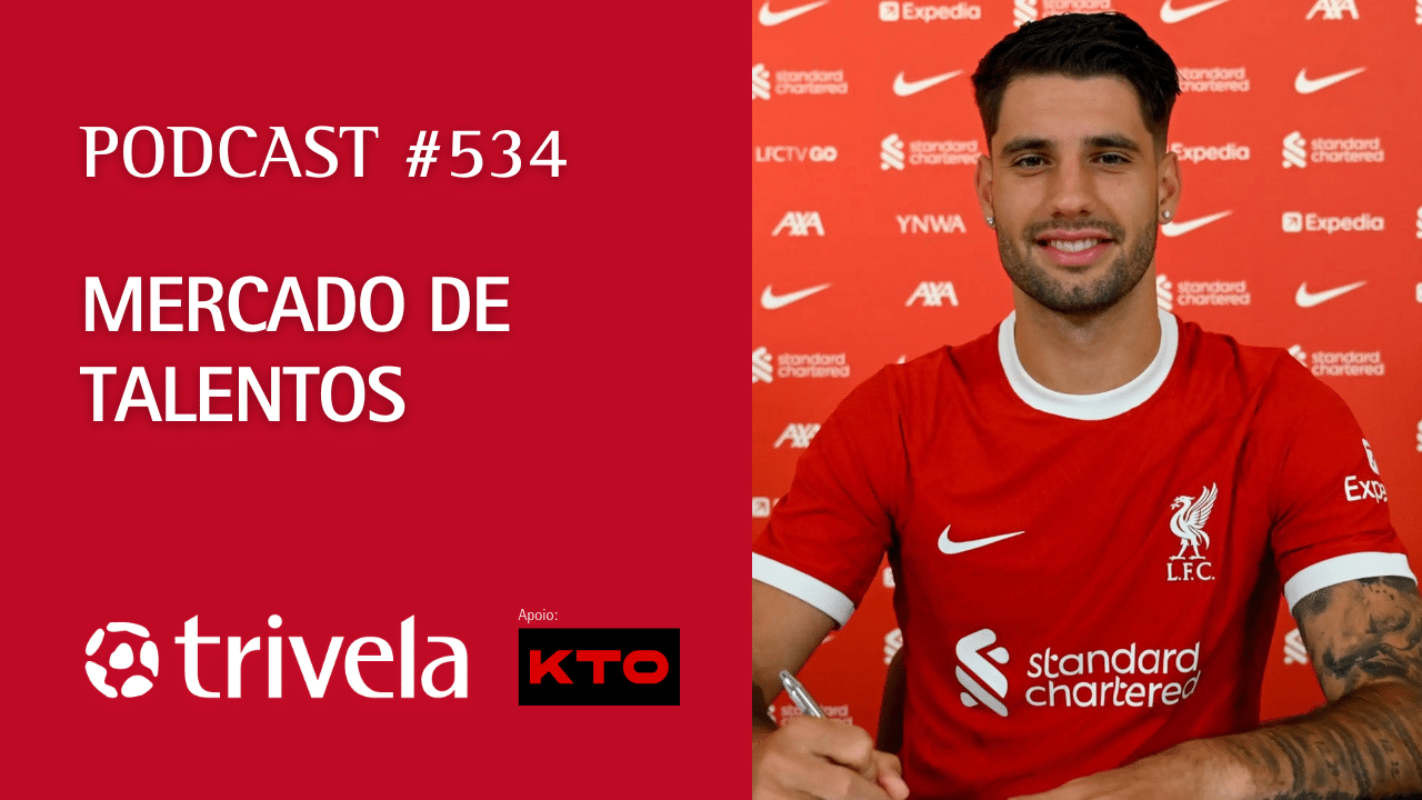 Podcast Trivela #534: Mercado de talentos