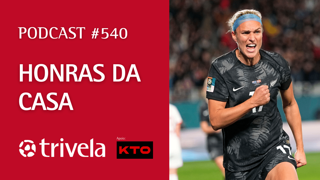 Podcast Trivela #540: Honras da casa