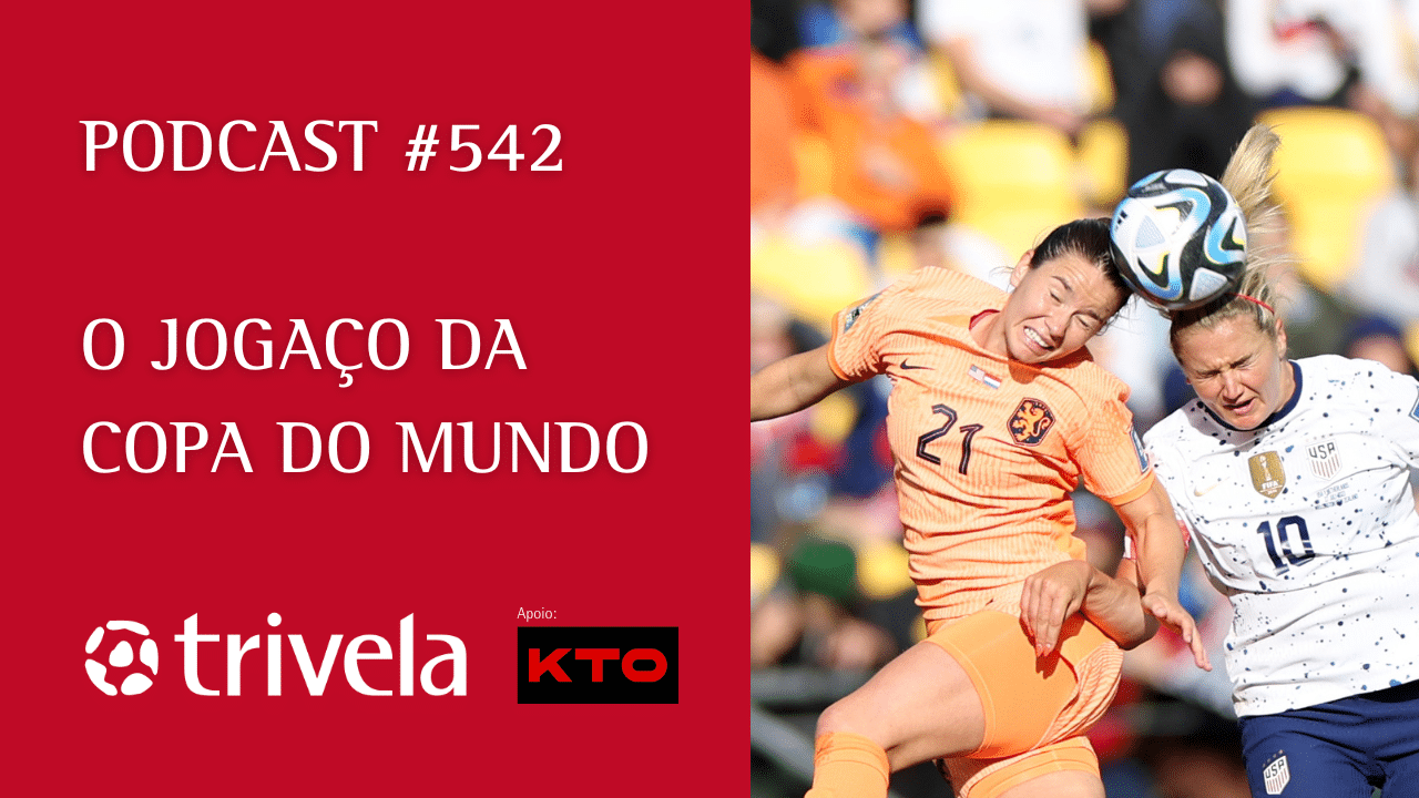 Podcast Trivela #542: Joga&ccedil;o na Copa do Mundo