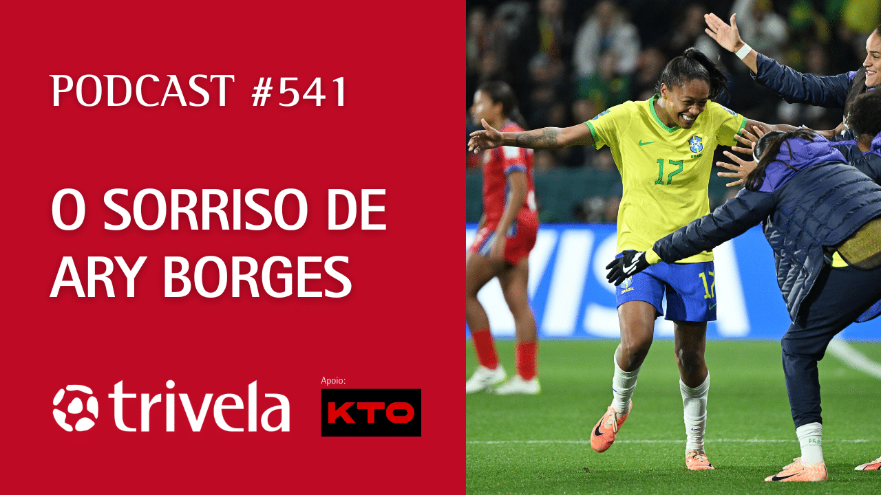 Podcast Trivela #541: O sorriso de Ary Borges