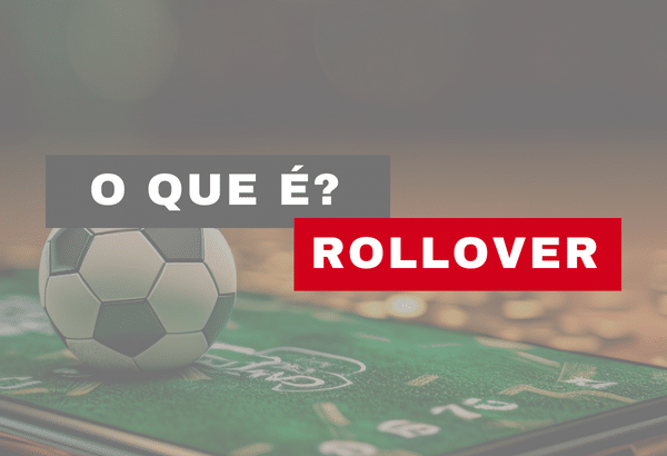 O que &eacute; rollover no jogo de apostas? Entenda como funciona!