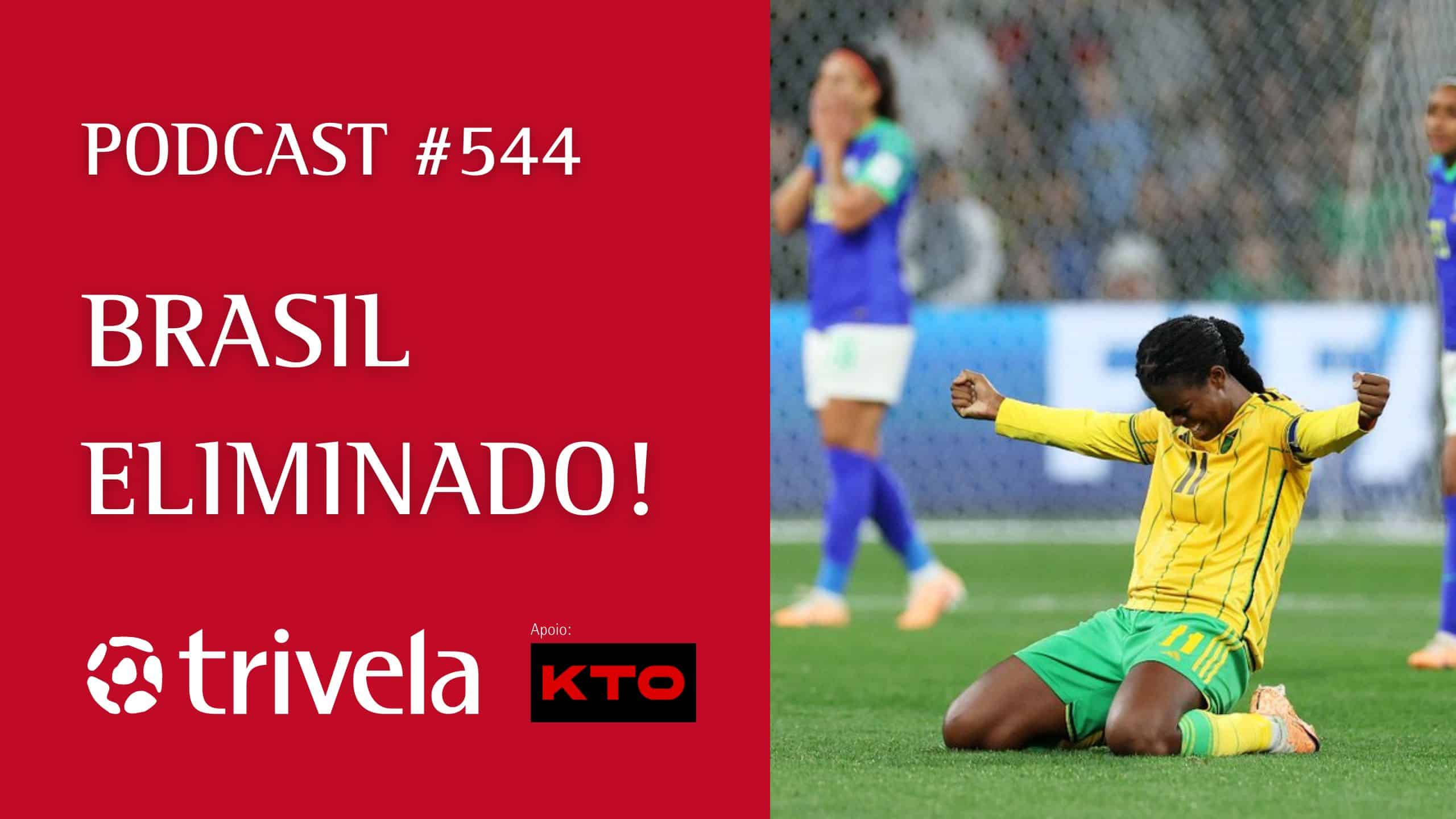 Podcast #544: Brasil eliminado da Copa do Mundo Feminina