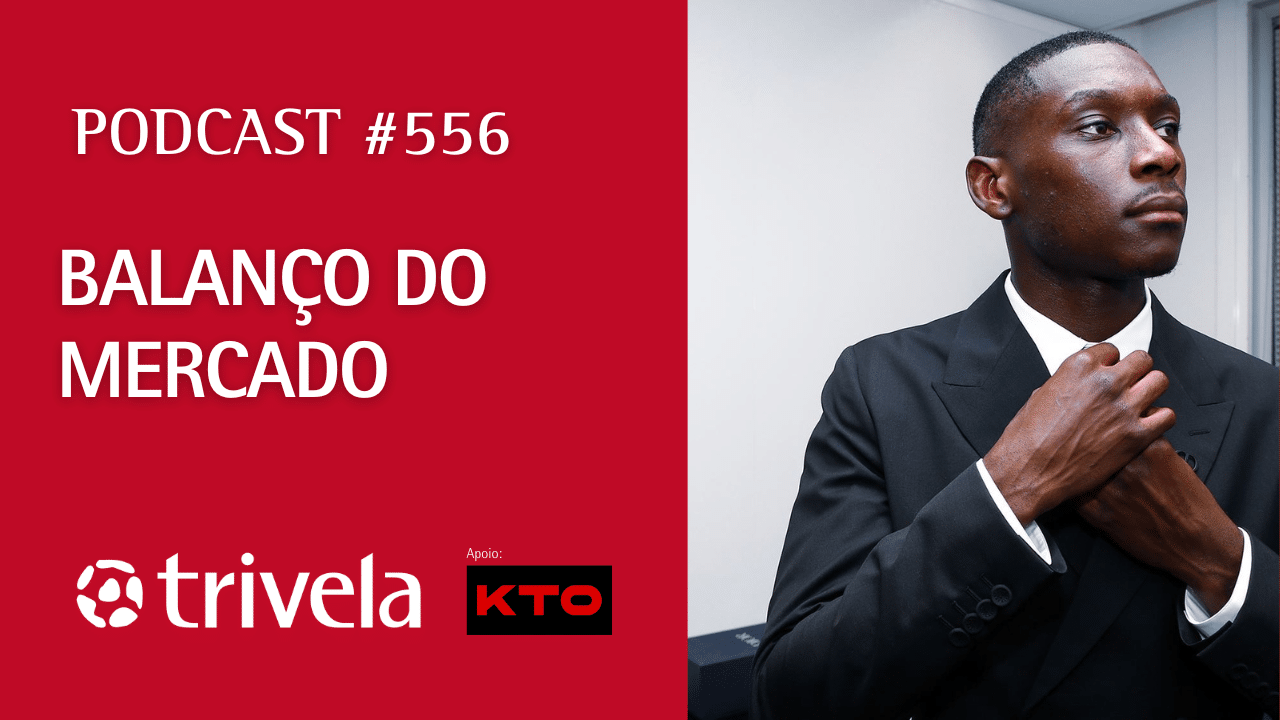Podcast Trivela #556: Balan&ccedil;o do Mercado