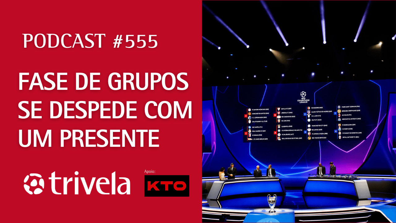 Podcast Trivela #555: Fase de grupos se despede com um presente