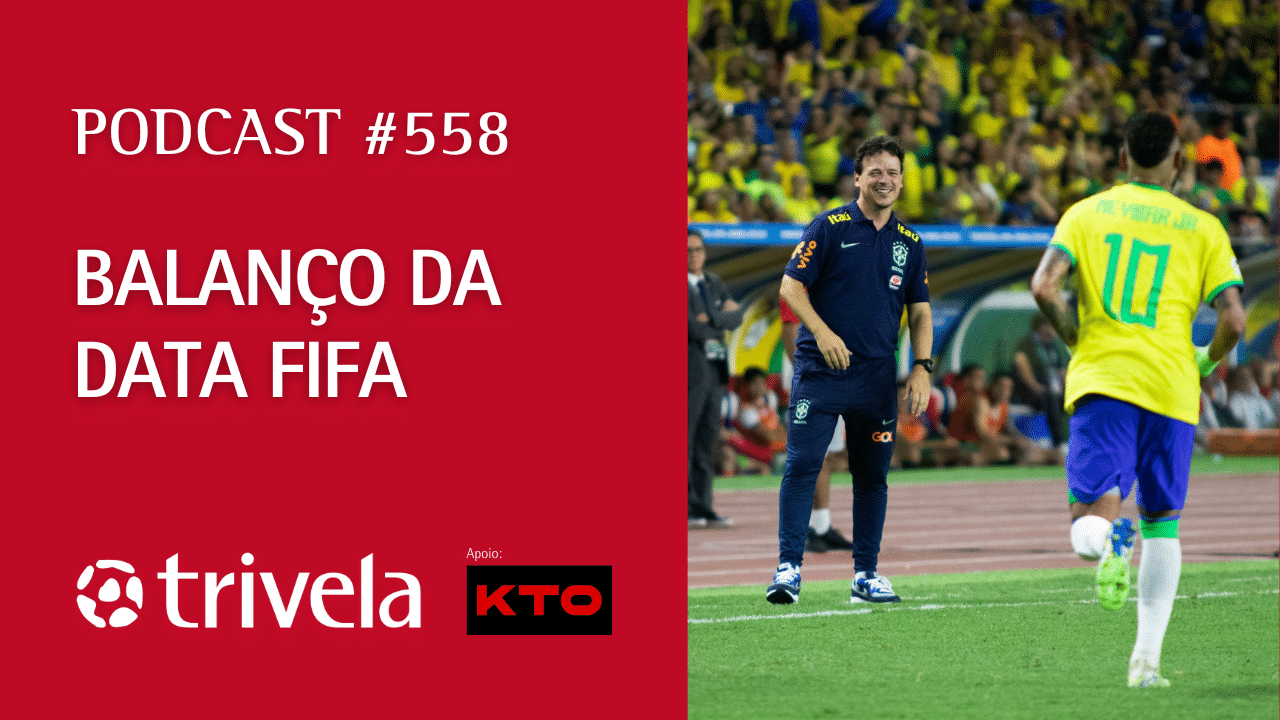 Podcast Trivela #558: Balan&ccedil;o da Data FIFA