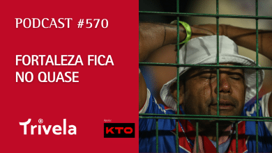 Podcast Trivela #570: Fortaleza fica no quase