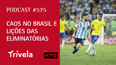 Podcast Trivela #575: Caos no Brasil e li&ccedil;&otilde;es das Eliminat&oacute;rias