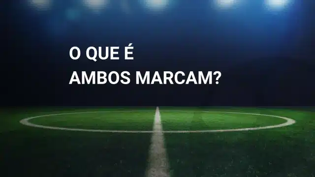 O que &eacute; Ambos Marcam nas apostas? Entenda!