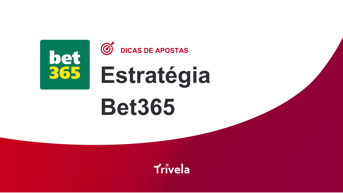 Estrat&eacute;gia Bet365: veja recursos e dicas de como aproveitar