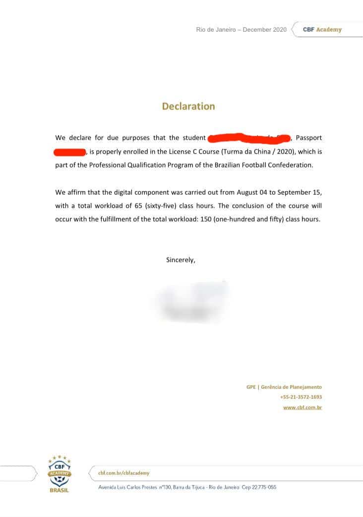 Declara&ccedil;&atilde;o da CBF Academy, assinada pelo diretor da &eacute;poca, que atesta a realiza&ccedil;&atilde;o do curso por um ex-aluno que denunciou a demora na entrega do curso

Tradu&ccedil;&atilde;o: "Declaramos para os devidos fins que o aluno est&aacute; devidamente matriculado no Curso Licen&ccedil;a C (Turma da China/2020), que faz parte do Programa de Qualifica&ccedil;&atilde;o Profissional da Confedera&ccedil;&atilde;o Brasileira de Futebol. Afirmamos que a componente digital foi realizada de 04 de agosto a 15 de setembro, com carga hor&aacute;ria total de 65 horas-aula. A conclus&atilde;o do curso ocorrer&aacute; com o cumprimento da carga hor&aacute;ria total: 150 horas-aula."