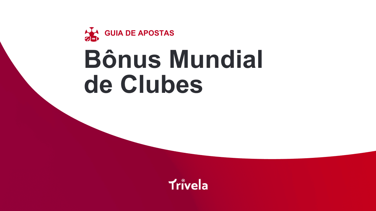 B&ocirc;nus e bol&atilde;o Mundial de Clubes: top ofertas para apostar